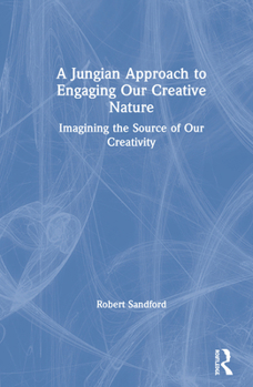 Hardcover A Jungian Approach to Engaging Our Creative Nature: Imagining the Source of Our Creativity Book