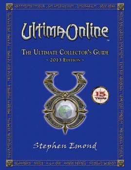 Paperback Ultima Online: The Ultimate Collector's Guide: 2013 Edition Book
