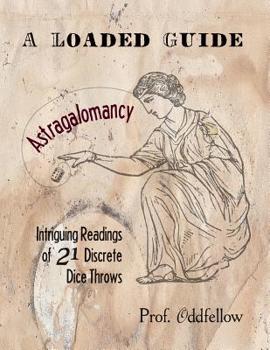 Paperback Astragalomancy: A Loaded Guide: Intriguing Readings of 21 Discrete Dice Throws Book
