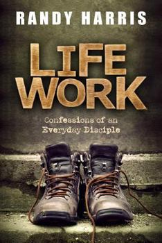 Paperback Life Work: Confessions of an Everyday Disciple Book