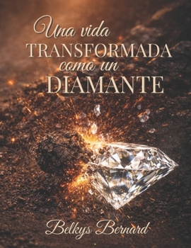 Una Vida Transformada como un Diamante (Spanish Edition)