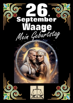 Paperback 26. September, mein Geburtstag: Geboren im Zeichen der Waage. Meine Eigenschaften und Charakterzüge, meine Stärken und Schwächen, meine Geburtstagsbeg [German] Book