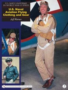 Hardcover U.S. Navy Uniforms in World War II Series: U.S. Naval Aviation Flying Clothing and Gear Book