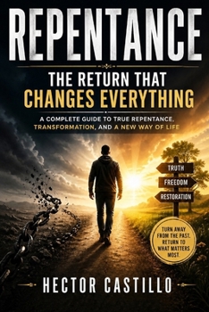 Paperback Repentance: The Return That Changes Everything: A Complete Guide to True Repentance, Transformation and a New Way of Life Book