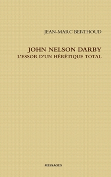 Hardcover John Nelson Darby l'Essor d'Un Hérétique Total [French] Book