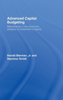 Hardcover Advanced Capital Budgeting: Refinements in the Economic Analysis of Investment Projects Book