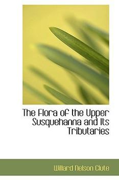 The Flora of the Upper Susquehanna and Its Tributaries