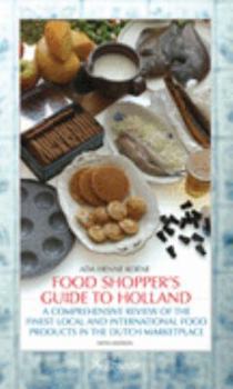 Paperback Food Shopper's Guide to Holland: A Comprehensive Review of the Finest Local and International Food P Book