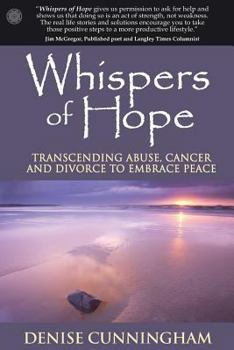 Paperback Whispers of Hope: Transcending Abuse, Cancer and Divorce to Embrace Peace Book