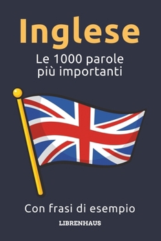 Inglese - Le 1000 parole più importanti: Impara il nuovo vocabolario con frasi di esempio - Organizzato per temi - Per principianti (A1/A2) (Italian Edition)