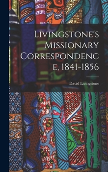 Hardcover Livingstone's Missionary Correspondence, 1841-1856 Book