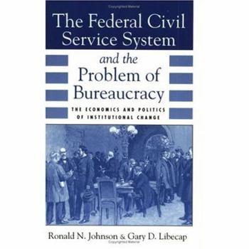 The Federal Civil Service System and the Problem of Bureaucracy: The Economics and Politics of Institutional Change (National Bureau of Economic Research Series on Long-Term Factors in Economic Dev) - Book  of the NBER Series on Long-Term Factors in Economic Development