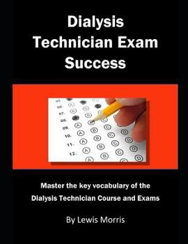 Paperback Dialysis Technician Exam Success: Master the Key Vocabulary of the Dialysis Technician Course and Exams Book