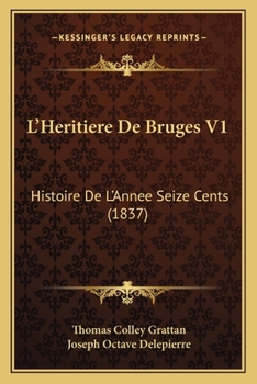 Paperback L'Heritiere De Bruges V1: Histoire De L'Annee Seize Cents (1837) [French] Book