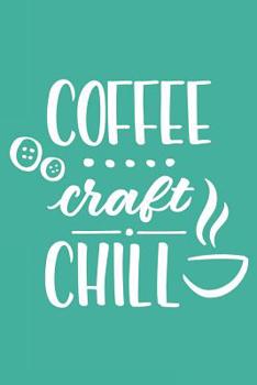 Coffee Craft Chill: Wide Ruled Composition Notebook: For the Crafty Crafters