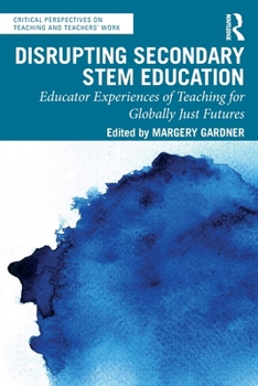 Paperback Disrupting Secondary STEM Education: Educator Experiences of Teaching for Globally Just Futures Book