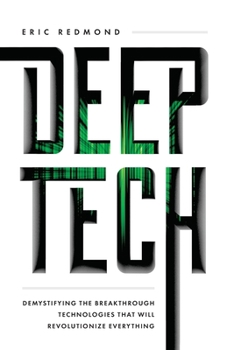 Paperback Deep Tech: Demystifying the Breakthrough Technologies That Will Revolutionize Everything Book