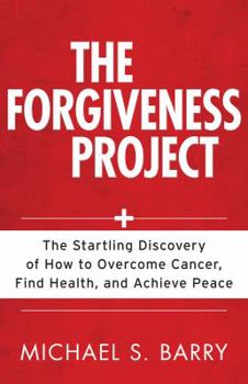 Paperback The Forgiveness Project: The Startling Discovery of How to Overcome Cancer, Find Health, and Achieve Peace Book