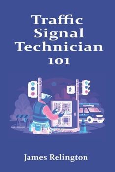 Paperback Traffic Signal Technician 101: How to Start Maintaining Street Signals and Controllers Book