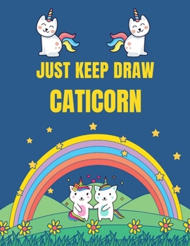 Paperback Just Keep Draw Caticorn: Learn to Caticorn Draw Activity Book for Kids. Book