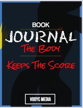 Paperback Book Journal: The Body Keeps the Score: Brain, Mind, and Body in the Healing of Trauma by Bessel van der Kolk M.D. Book