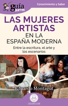 GUÍABURROS: Mujeres artistas en la España moderna: Entre la escritura, el arte y los escenarios (Spanish Edition)