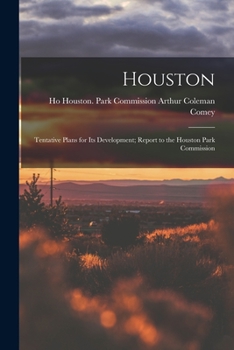 Paperback Houston: Tentative Plans for Its Development; Report to the Houston Park Commission Book