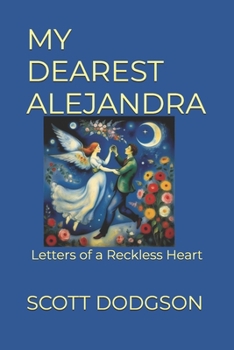 Paperback My Dearest Alejandra: Letters of a Reckless Heart Book