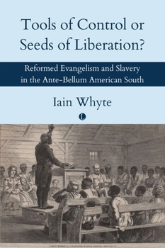 Paperback Tools of Control or Seeds of Liberation?: Reformed Evangelism and Slavery in the Ante-Bellum American South Book