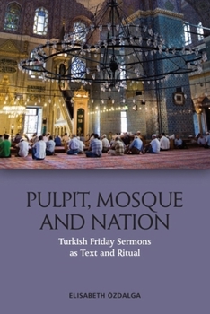 Hardcover Pulpit, Mosque and Nation: Turkish Friday Sermons as Text and Ritual Book