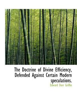 The Doctrine of Divine Efficiency, Defended Against Certain Modern Speculations