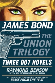 James Bond: The Union Trilogy: Three 007 Novels (High Time to Kill, Doubleshot, Never Dream of Dying) and a Short Story ("Blast from the Past") - Book  of the Raymond Benson's Bond