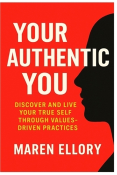 Paperback Your Authentic You: Discover and Live Your True Self through Values-Driven Practices Book