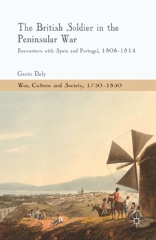 Paperback The British Soldier in the Peninsular War: Encounters with Spain and Portugal, 1808-1814 Book