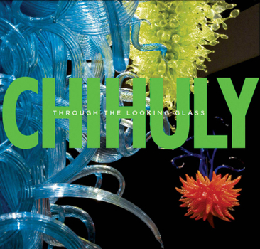 Hardcover Chihuly: Through the Looking Glass Book