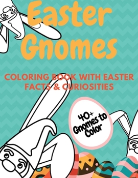 Paperback Easter Gnomes Coloring Book With Easter Facts & Curiosities: Perfect Gift For Spring Holidays For Kids And Adults Book