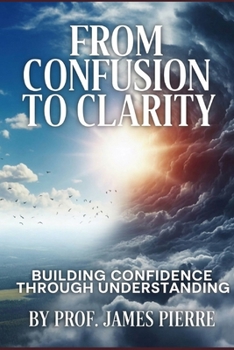 Paperback From Confusion to Clarity: Building Confidence Through Understanding Book
