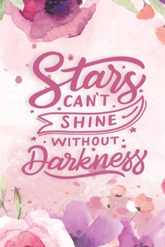 Paperback Stars Can't Shine Without Darkness: Motivational Journal - Inspirational Journal - Motivational Quotes Journal -motivational journals for women to wri Book