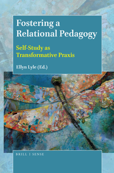 Hardcover Fostering a Relational Pedagogy: Self-Study as Transformative PRAXIS Book