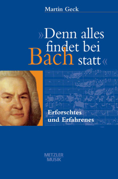 Hardcover Denn Alles Findet Bei Bach Statt: Erforschtes Und Erfahrenes [German] Book