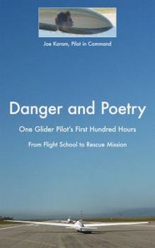 Paperback Danger and Poetry: One Glider Pilot's First Hundred Hours, from Flight School to Rescue Mission Book