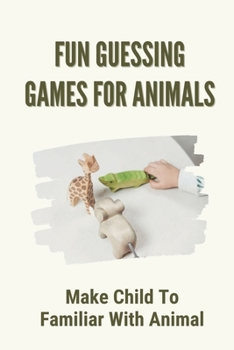 Paperback Fun Guessing Games For Animals: Make Child To Familiar With Animal: Fun Guessing Games Book