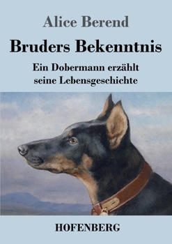 Paperback Bruders Bekenntnis: Ein Dobermann erzählt seine Lebensgeschichte [German] Book