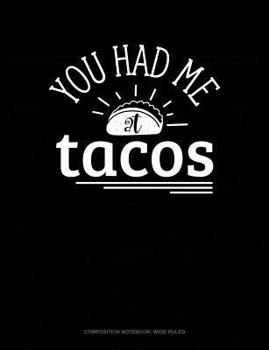 Paperback You Had Me at Tacos: Composition Notebook: Wide Ruled Book