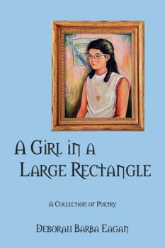 Paperback A Girl in a Large Rectangle: A Collection of Poetry Book