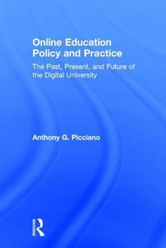 Hardcover Online Education Policy and Practice: The Past, Present, and Future of the Digital University Book