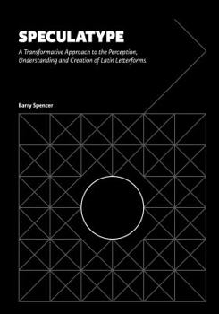 Hardcover Speculatype: A Transformative Approach to the Perception, Understanding and Creation of Latin Letterforms Book