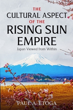 Paperback The Cultural Aspect of the Rising Sun Empire: Japan Viewed from Within Book