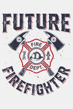 Paperback Future Firefighter: Firefighter Lined Notebook, Journal, Organizer, Diary, Composition Notebook, Gifts for Firefighters Book