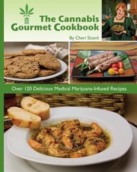 Paperback The Cannabis Gourmet Cookbook: Over 120 Delicious Medical Marijuana-Infused Recipes Book